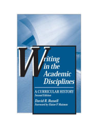 Title: Writing in the Academic Disciplines: A Curricular History / Edition 3, Author: David R Russell