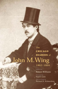 Title: The Chicago Diaries of John M. Wing, 1865-1866 / Edition 3, Author: Robert Williams