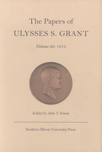 The Papers of Ulysses S. Grant, Volume 26: 1875 / Edition 3