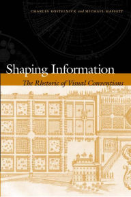 Title: Shaping Information: The Rhetoric of Visual Conventions / Edition 3, Author: Charles Kostelnick