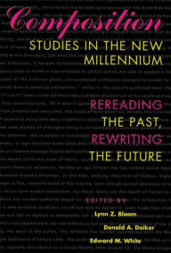 Title: Composition Studies in the New Millennium: Rereading the Past, Rewriting the Future / Edition 3, Author: Lynn Z. Bloom