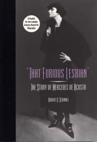 Title: That Furious Lesbian: The Story of Mercedes de Acosta / Edition 3, Author: Robert A Schanke