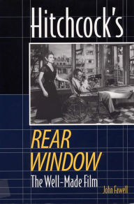 Title: Hitchcock's Rear Window: The Well-Made Film / Edition 3, Author: John Fawell