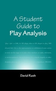 Title: A Student Guide to Play Analysis / Edition 3, Author: David Rush Estate