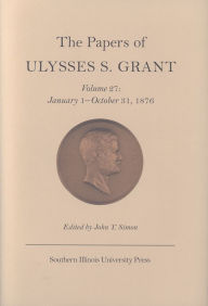 Title: The Papers of Ulysses S. Grant: January 1 - October 31,1876 / Edition 3, Author: John Y Simon