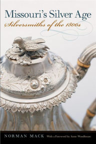 Title: Missouri's Silver Age: Silversmiths of the 1800s, Author: Norman Mack