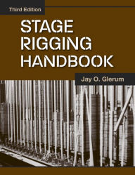 Title: Stage Rigging Handbook, Third Edition / Edition 3, Author: Jay O. Glerum