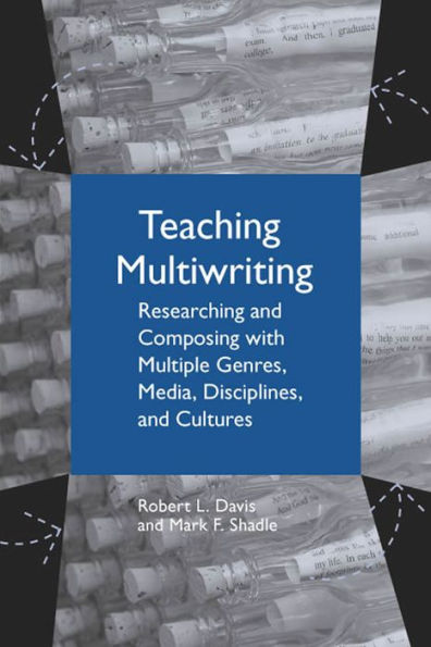 Teaching Multiwriting: Researching and Composing with Multiple Genres, Media, Disciplines, and Cultures / Edition 3