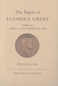 Title: The Papers of Ulysses S. Grant: October 1, 1878 - September 30, 1880 / Edition 3, Author: John Y Simon