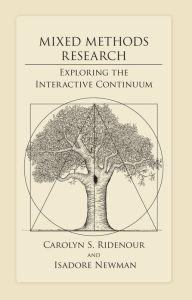 Title: Mixed Methods Research: Exploring the Interactive Continuum / Edition 3, Author: Isadore Newman