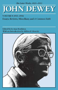 Title: The Later Works of John Dewey, 1925-1953: Essays, Reviews, Miscellany, and a Common Faith 1933-1934 / Edition 2, Author: John Dewey