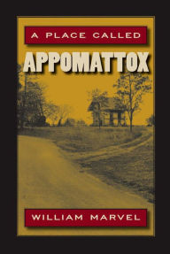 Title: A Place Called Appomattox, Author: William Marvel