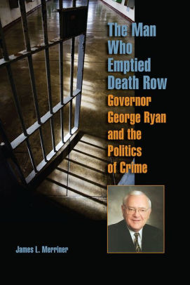 The Man Who Emptied Death Row Governor George Ryan And The