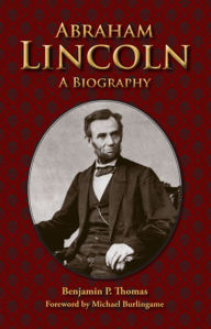 Title: Abraham Lincoln: A Biography, Author: Benjamin P. Thomas