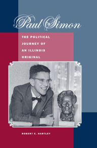 Title: Paul Simon: The Political Journey of an Illinois Original, Author: Robert E Hartley