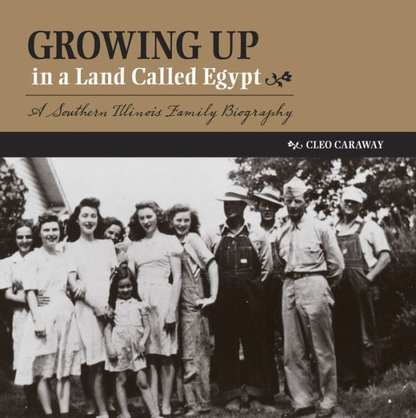 Growing Up A Land Called Egypt: Southern Illinois Family Biography