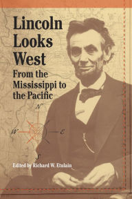 Title: Lincoln Looks West: From the Mississippi to the Pacific, Author: Richard W. Etulain