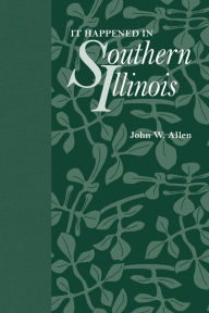 Title: It Happened In Southern Illinois, Author: John W. Allen