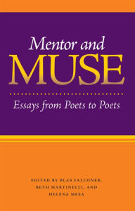 Title: Mentor and Muse: Essays from Poets to Poets, Author: Blas Falconer