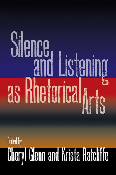 Silence and Listening as Rhetorical Arts