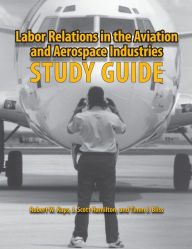 Title: Labor Relations in the Aviation and Aerospace Industries: Study Guide, Author: Robert W. Kaps