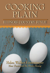 Title: Cooking Plain, Illinois Country Style, Author: Helen Walker Linsenmeyer