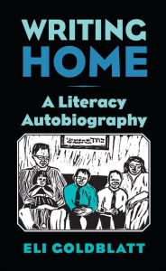 Title: Writing Home: A Literacy Autobiography, Author: Eli Goldblatt