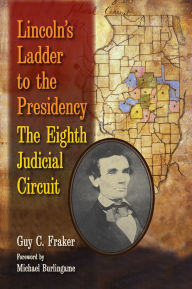 Title: Lincoln's Ladder to the Presidency: The Eighth Judicial Circuit, Author: Guy C. Fraker