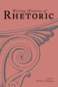 Title: Writing Histories of Rhetoric, Author: Victor J. Vitanza