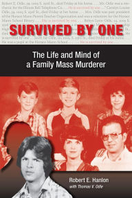 Title: Survived by One: The Life and Mind of a Family Mass Murderer, Author: Robert E. Hanlon PhD