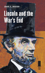 Title: Lincoln and the War's End, Author: John C. Waugh