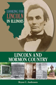 Title: Looking for Lincoln in Illinois: Lincoln and Mormon Country, Author: Bryon C. Andreasen
