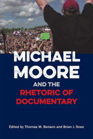 Title: Michael Moore and the Rhetoric of Documentary, Author: Thomas W Benson
