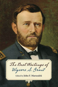 Title: The Best Writings of Ulysses S. Grant, Author: John F. Marszalek