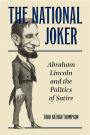 The National Joker: Abraham Lincoln and the Politics of Satire
