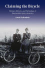 Claiming the Bicycle: Women, Rhetoric, and Technology in Nineteenth-Century America