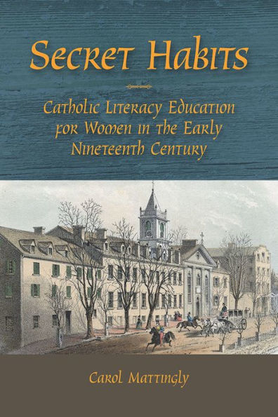 Secret Habits: Catholic Literacy Education for Women in the Early Nineteenth Century