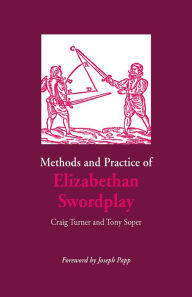 Title: Methods and Practice of Elizabethan Swordplay, Author: Craig Turner