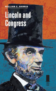 Title: Lincoln and Congress, Author: William C. Harris