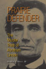Prairie Defender: The Murder Trials of Abraham Lincoln