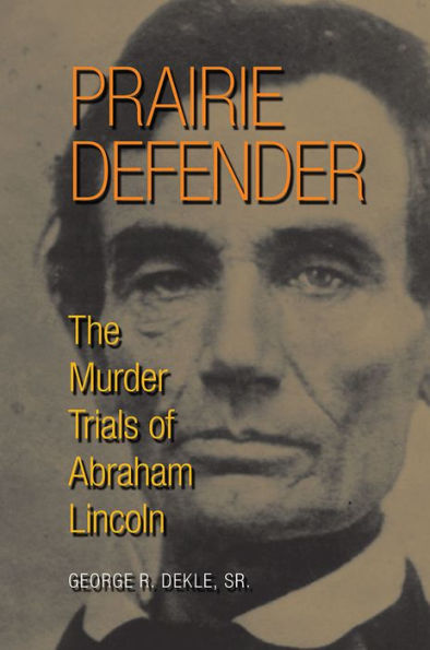 Prairie Defender: The Murder Trials of Abraham Lincoln