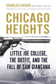 Title: Chicago Heights: Little Joe College, the Outfit, and the Fall of Sam Giancana, Author: Charles Hager