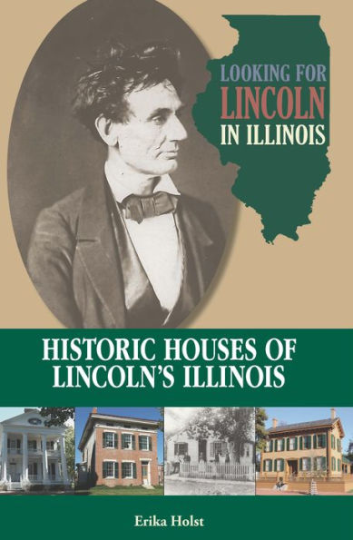 Looking for Lincoln in Illinois: Historic Houses of Lincoln's Illinois