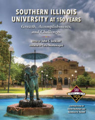 Title: Southern Illinois University at 150 Years: Growth, Accomplishments, and Challenges, Author: John  S Jackson