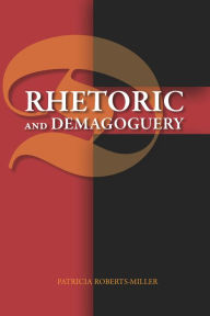 Title: Rhetoric and Demagoguery, Author: Patricia Roberts-Miller
