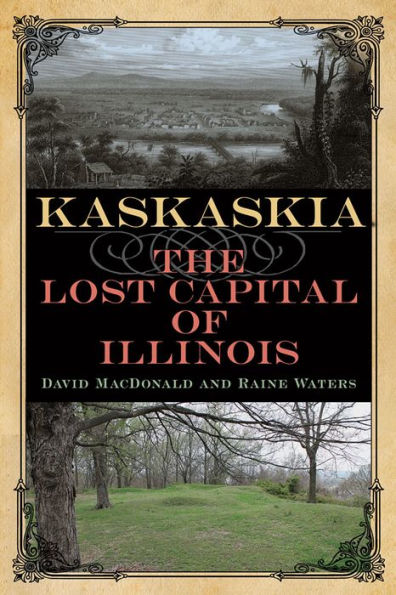 Kaskaskia: The Lost Capital of Illinois