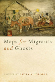 Title: Maps for Migrants and Ghosts, Author: Luisa A. Igloria