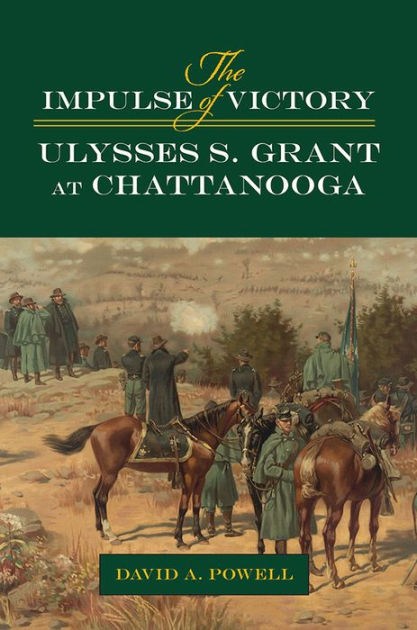 The Impulse of Victory: Ulysses S. Grant at Chattanooga by David Alan ...