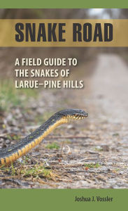 Snake Road: A Field Guide to the Snakes of LaRue-Pine Hills