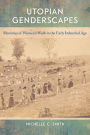 Utopian Genderscapes: Rhetorics of Women's Work in the Early Industrial Age